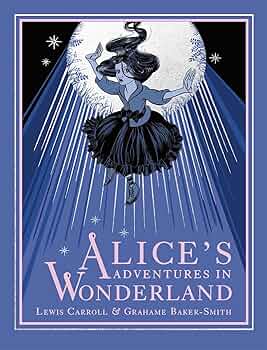 Alice's Adventures in Wonderland: Carroll, Lewis, Baker-Smith Alice's Adventures in Wonderland: Carroll, Lewis, Baker-Smith