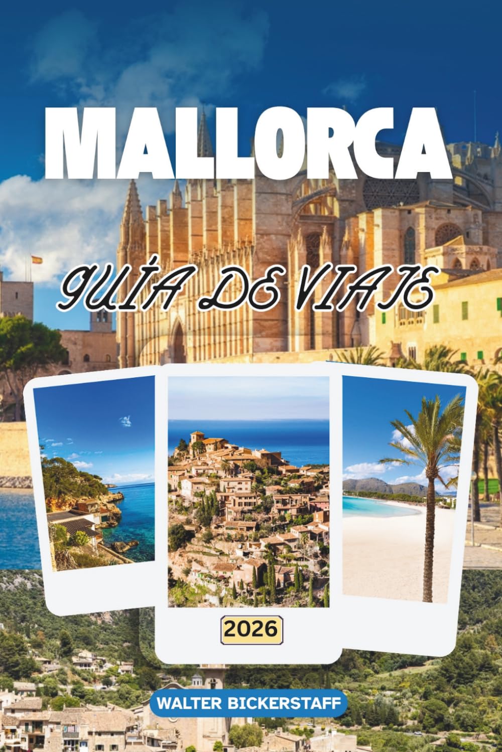 GUÍA DE VIAJE DE MALLORCA 2026: Explorando playas soleadas, calas secretas, senderos de montaña, cultura vibrante, sabores isleños y tradiciones festivas en las Islas Baleares, España
