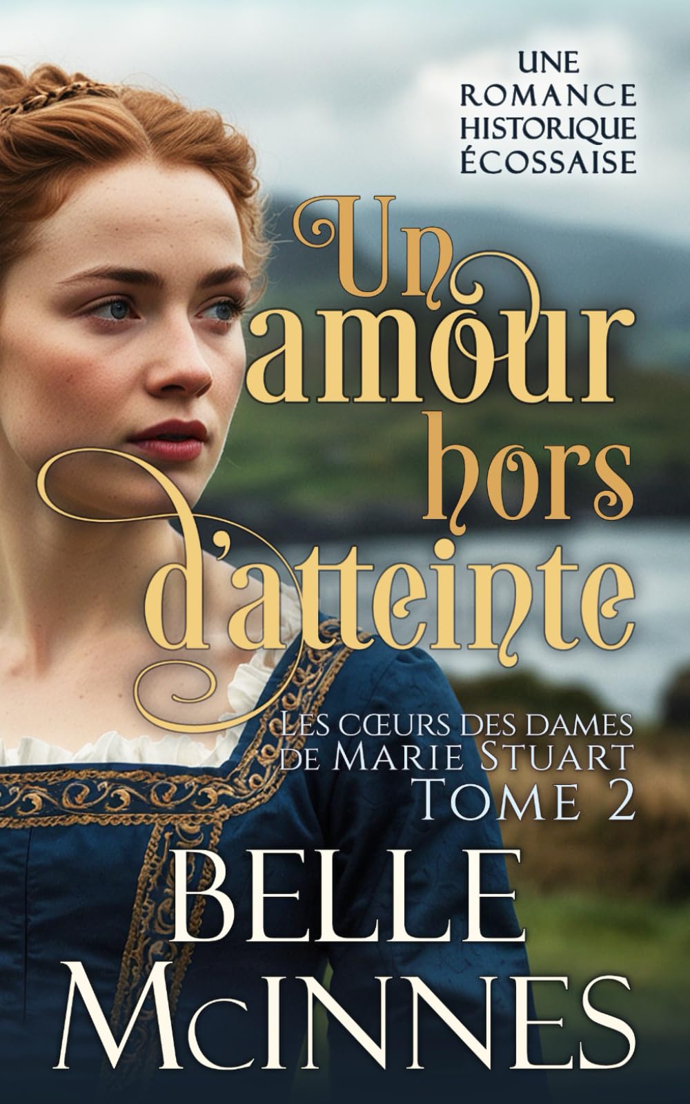 Un amour hors d’atteinte: Une romance historique écossaise tout public (Les cœurs des dames de Marie Stuart)