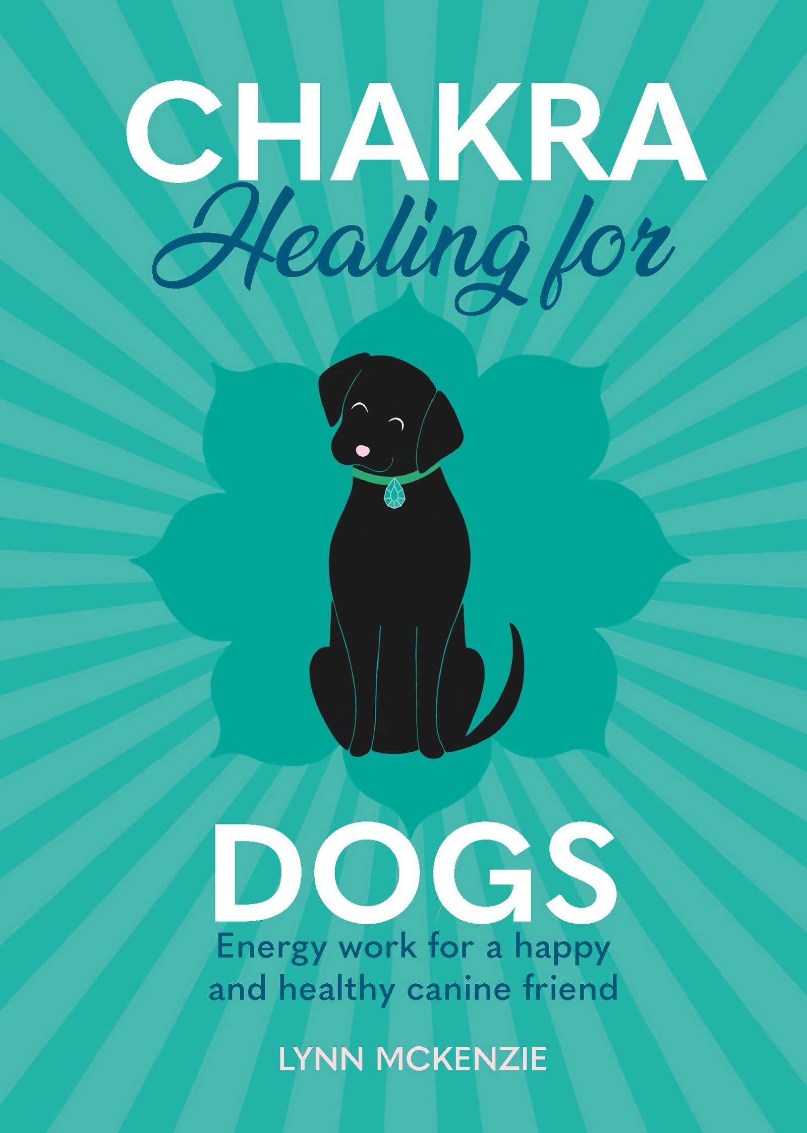 Chakra Healing for Dogs: Energy work for a happy and healthy canine friend: 2