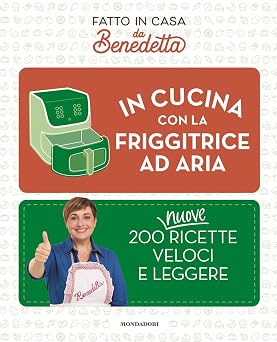 In cucina con la friggitrice ad aria. 200 nuove ricette veloci e leggere. Fatto in casa da Benedetta : Rossi, Benedetta: Amazon.it: Libri