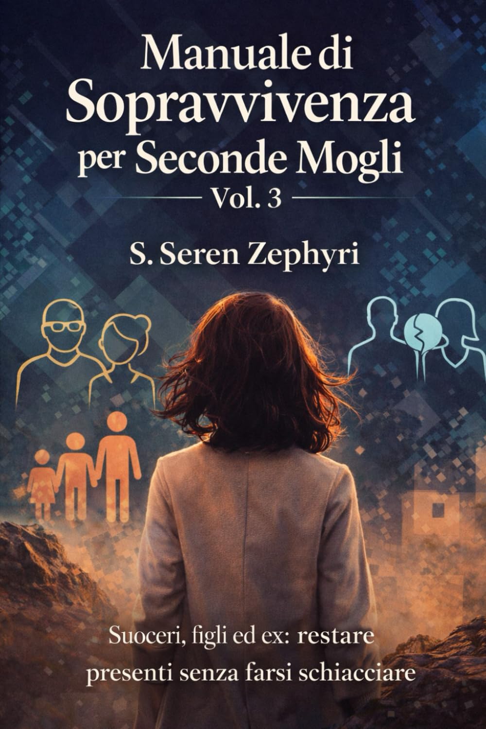 Manuale di sopravvivenza per seconde mogli Vol. 3: Suoceri, figli ed ex: restare presenti senza farsi schiacciare