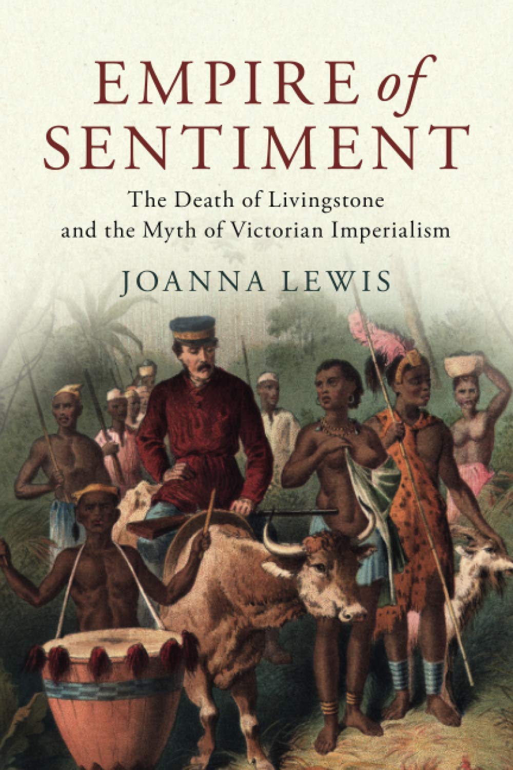Empire of Sentiment: The Death of Livingstone and the Myth of Victorian Imperialism
