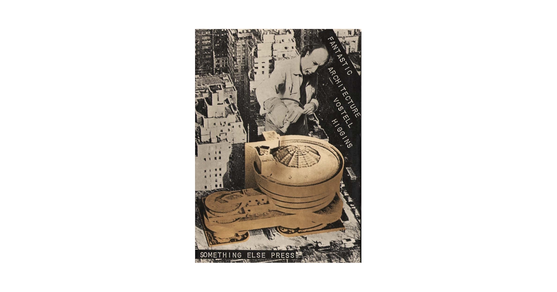 Fantastic Architecture: Vostell, Wolf, Higgins, Dick