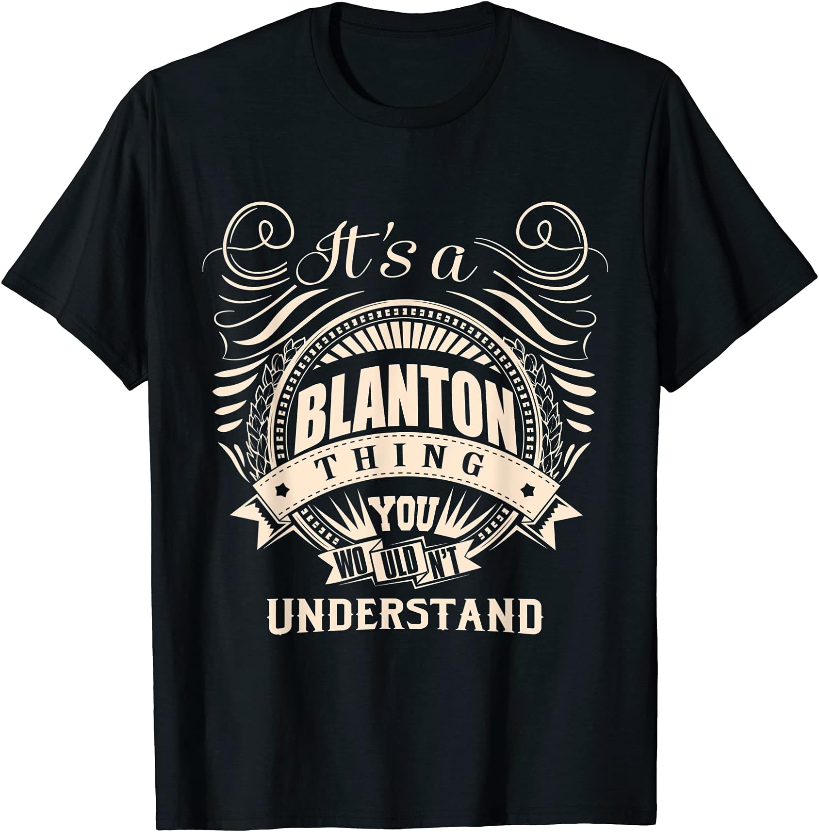 It's a BLANTON thing you wouldn't understand Gifts T-ShirtOEKO-TEX STANDARD 100