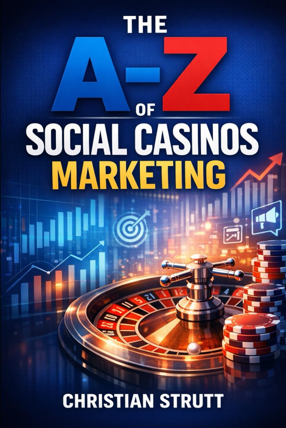 The A-Z of Social Casinos Marketing: by Christian Strutt of Milton Keynes Marketing (iGaming Marketing Agency Strategies, Tips and Guides)