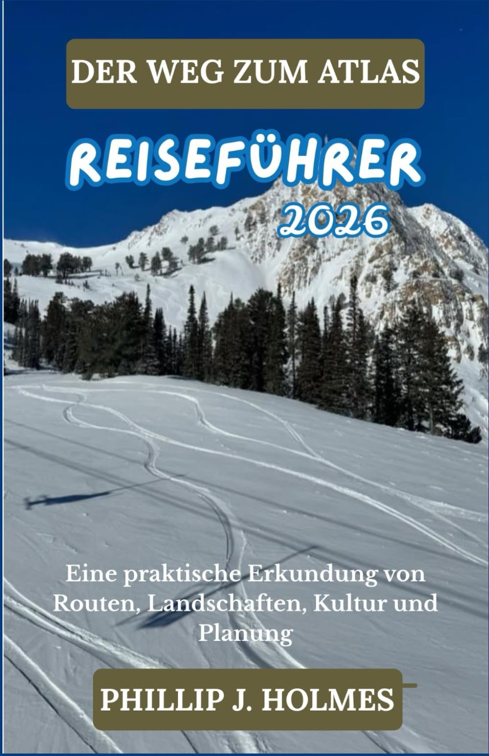 DER WEG ZUM ATLAS REISEFÜHRER 2026: Eine praktische Erkundung von Routen, Landschaften, Kultur und Planung