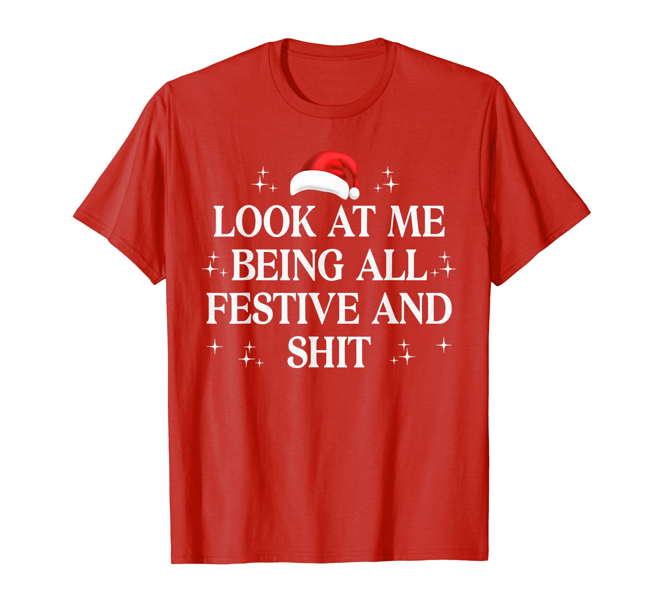 Funny Xmas Look At Me-Being All Festive Shits TeeLook At Me-Being All Festive And Shits Humorous Funny Xmas T-Shirt