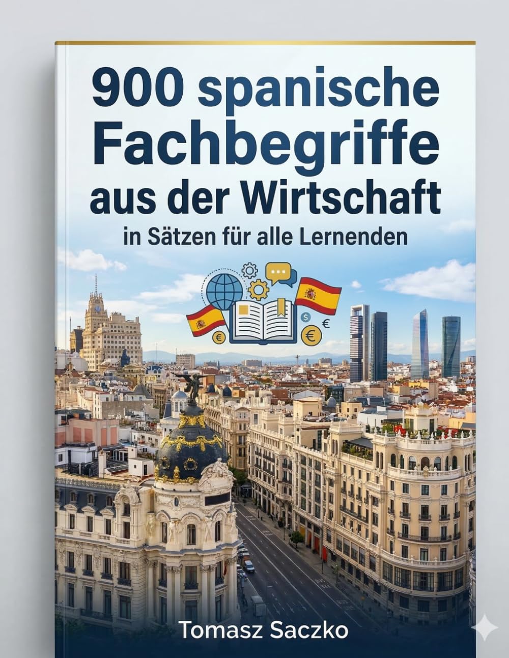 900 spanische Fachbegriffe aus der Wirtschaft in Sätzen für alle Lernenden