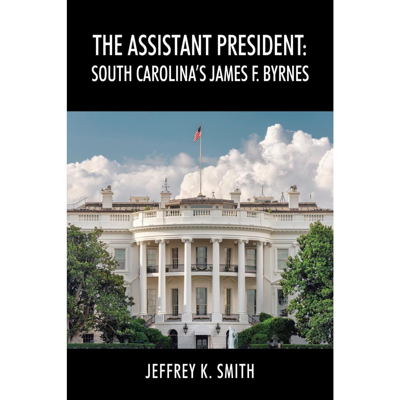 The Assistant President: South Carolina's James F. Byrnes
