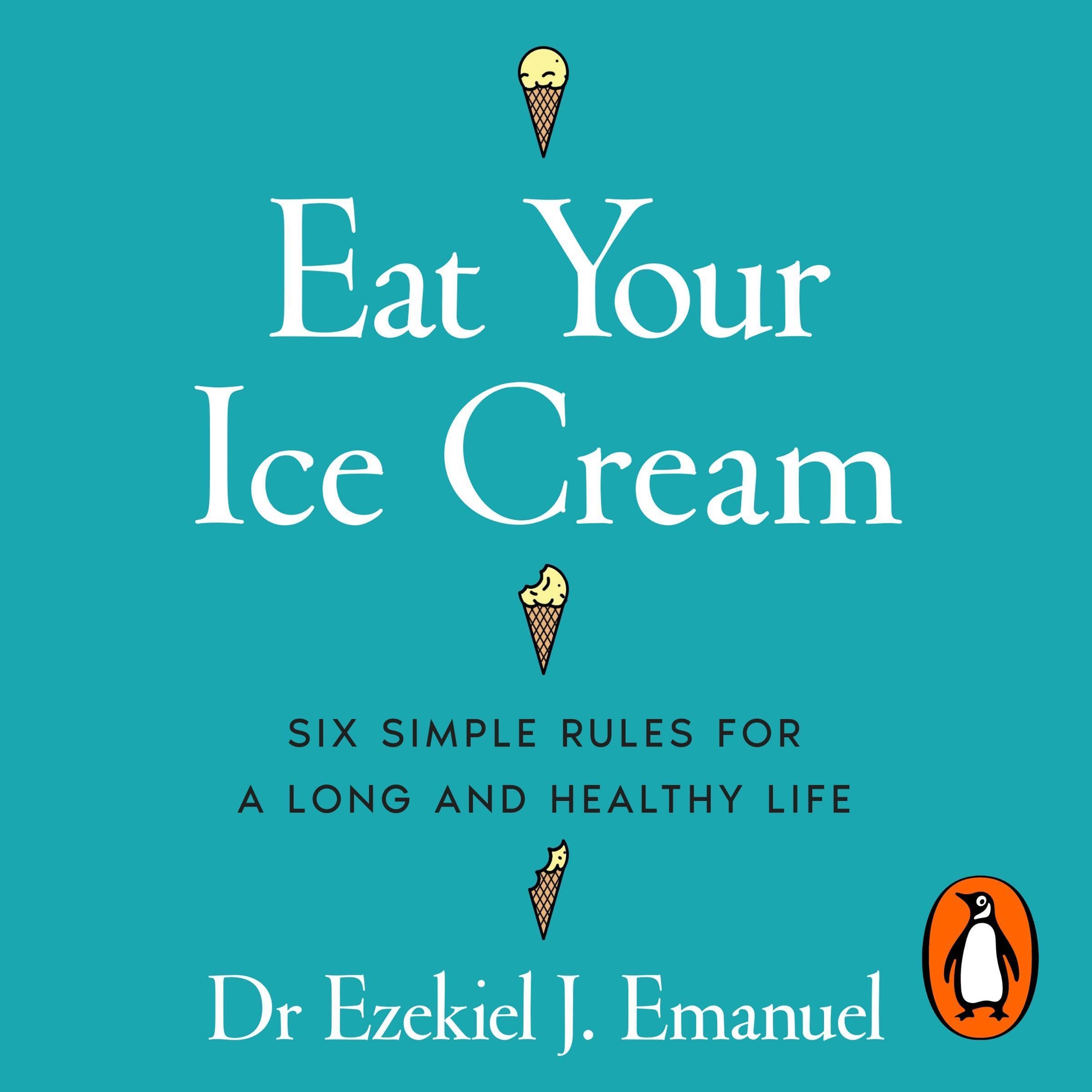Eat Your Ice Cream: Six Simple Rules for a Long and Healthy Life – The New York Times Bestseller