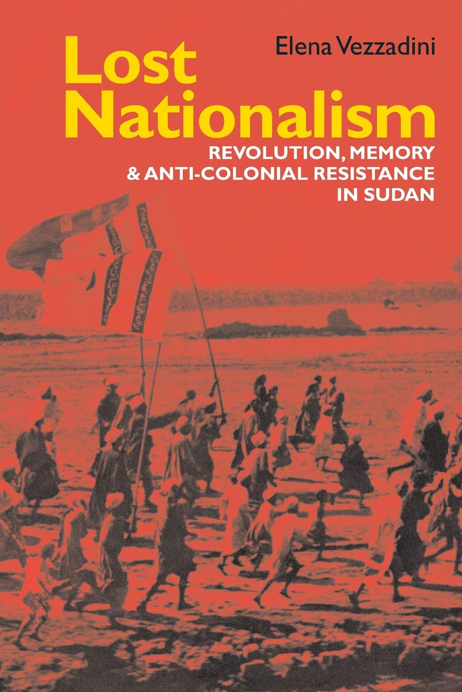 Lost Nationalism – Revolution, Memory and Anti–colonial Resistance in Sudan