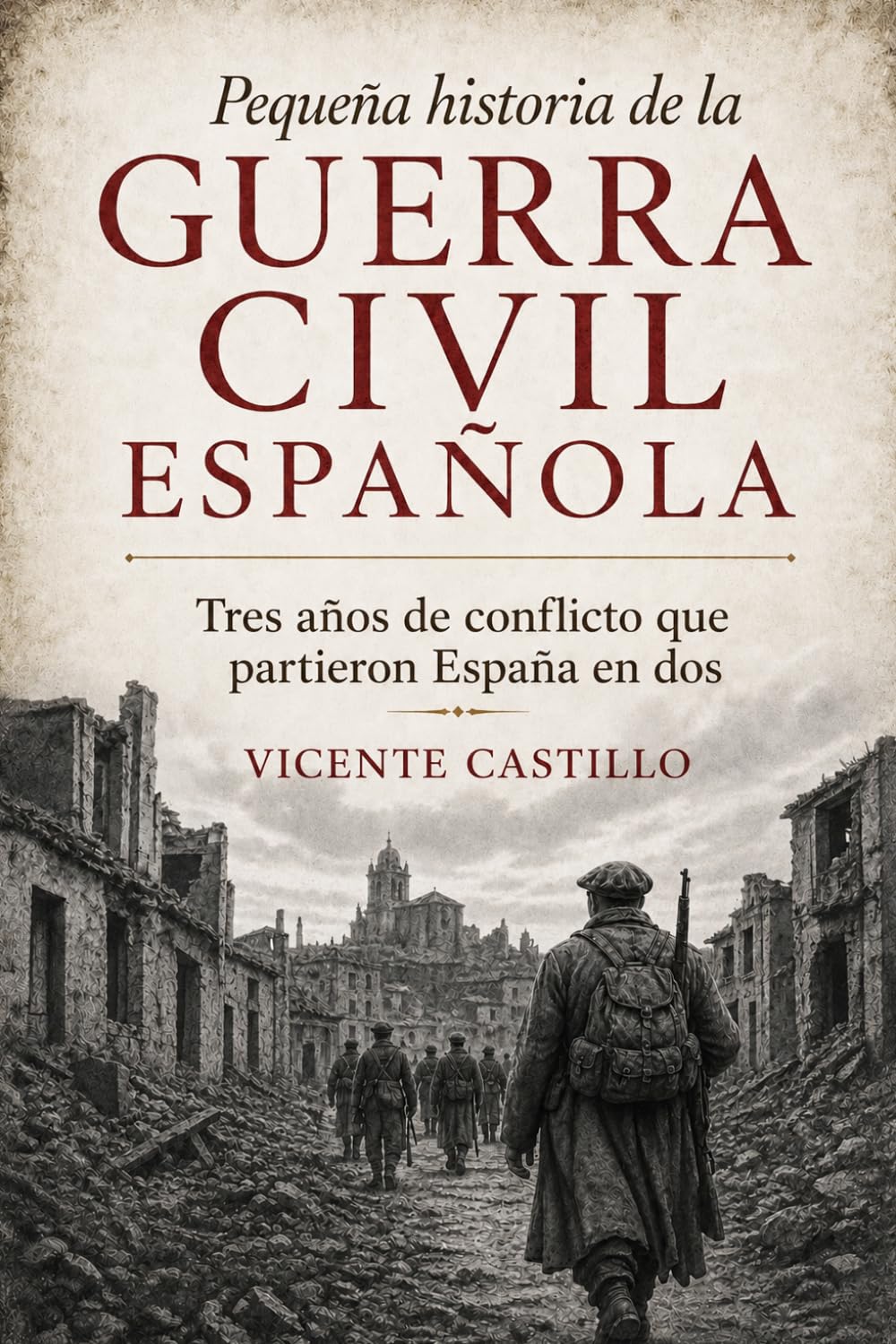 Pequeña historia de la Guerra Civil española: Tres años de conflicto que partieron España en dos