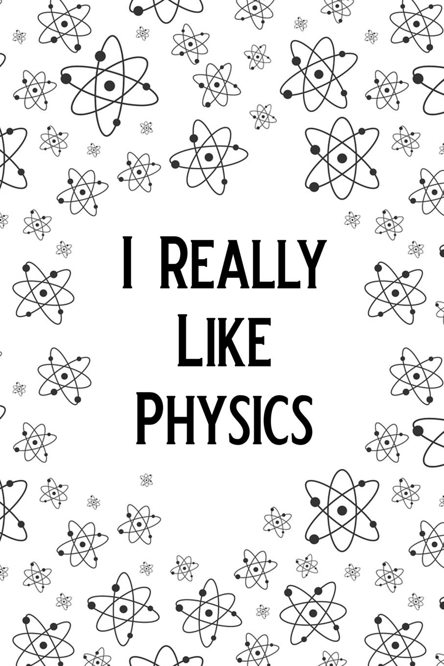 I Really Like Physics: Blank Lined Journal Notebook, Funny Physics Notebook, Physics journal, Physics notebook, Ruled, Writing Book, Notebook for physicist, physics gifts