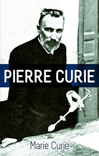 Pierre Curie: With Autobiographical Notes by Marie Curie