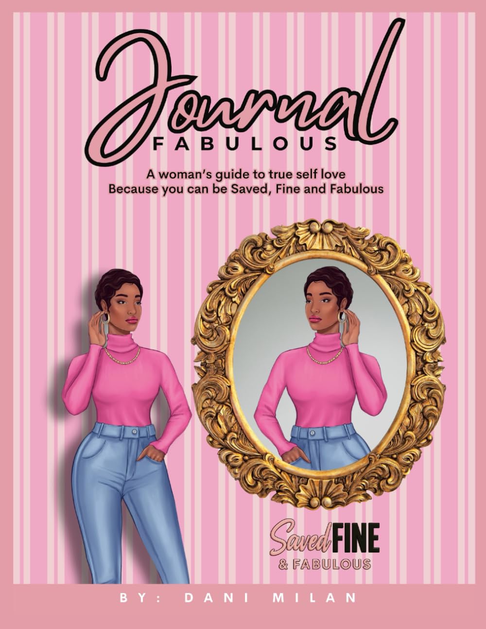 Journal Fabulous: A woman's guide to true self love Because you can be Saved, Fine and Fabulous