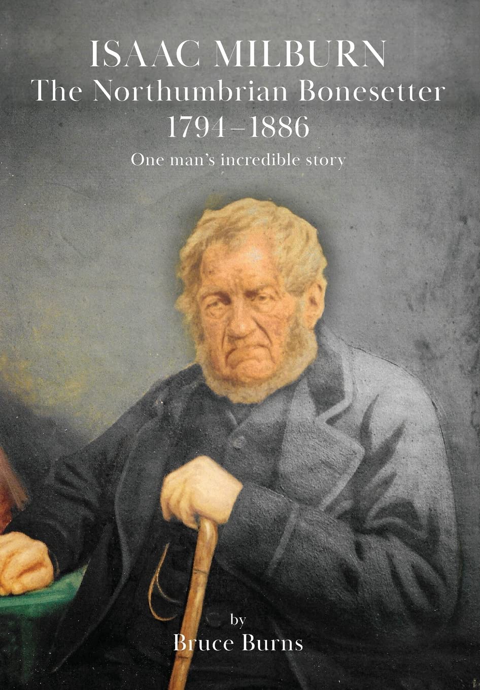 Isaac Milburn the Northumbrian Bonesetter [1794-1886] by Bruce Burns PAPERBACK