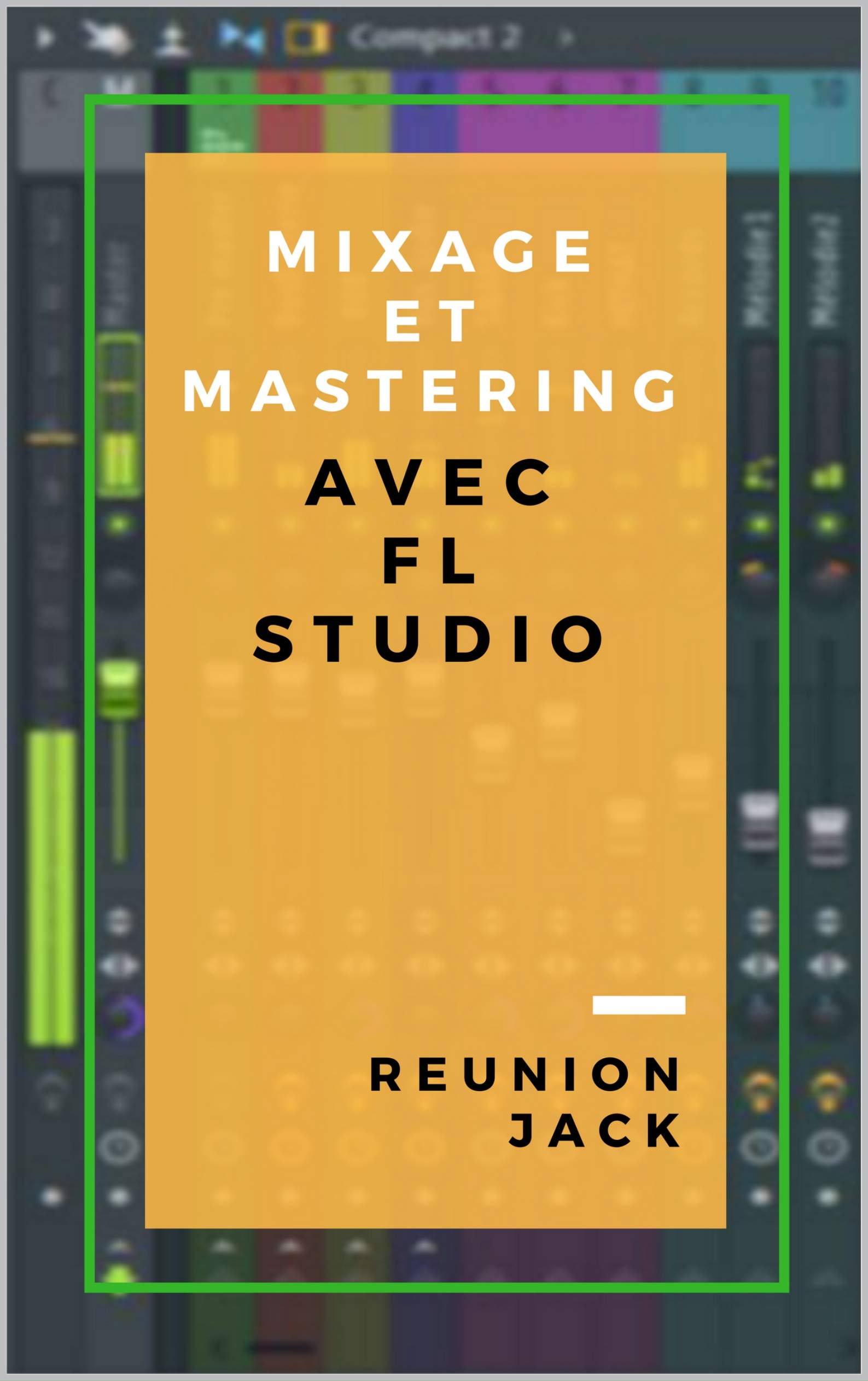 Mixage et mastering avec FL Studio formation complète en ligne
