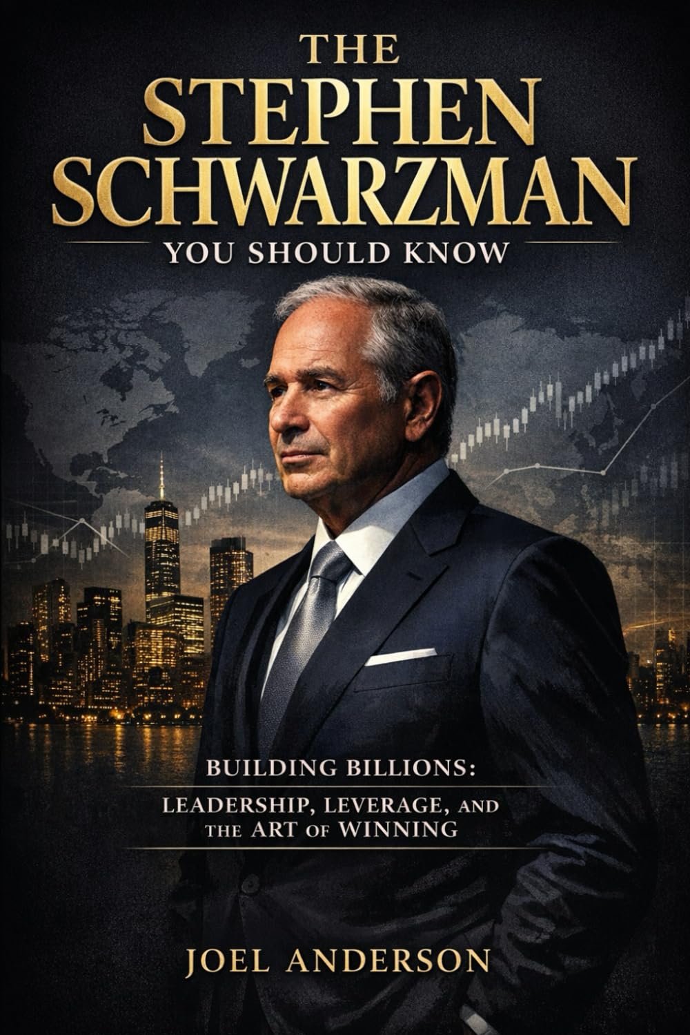 The Stephen Schwarzma You Should Know: Building Billions: Leadership, Leverage, and the Art of Winning