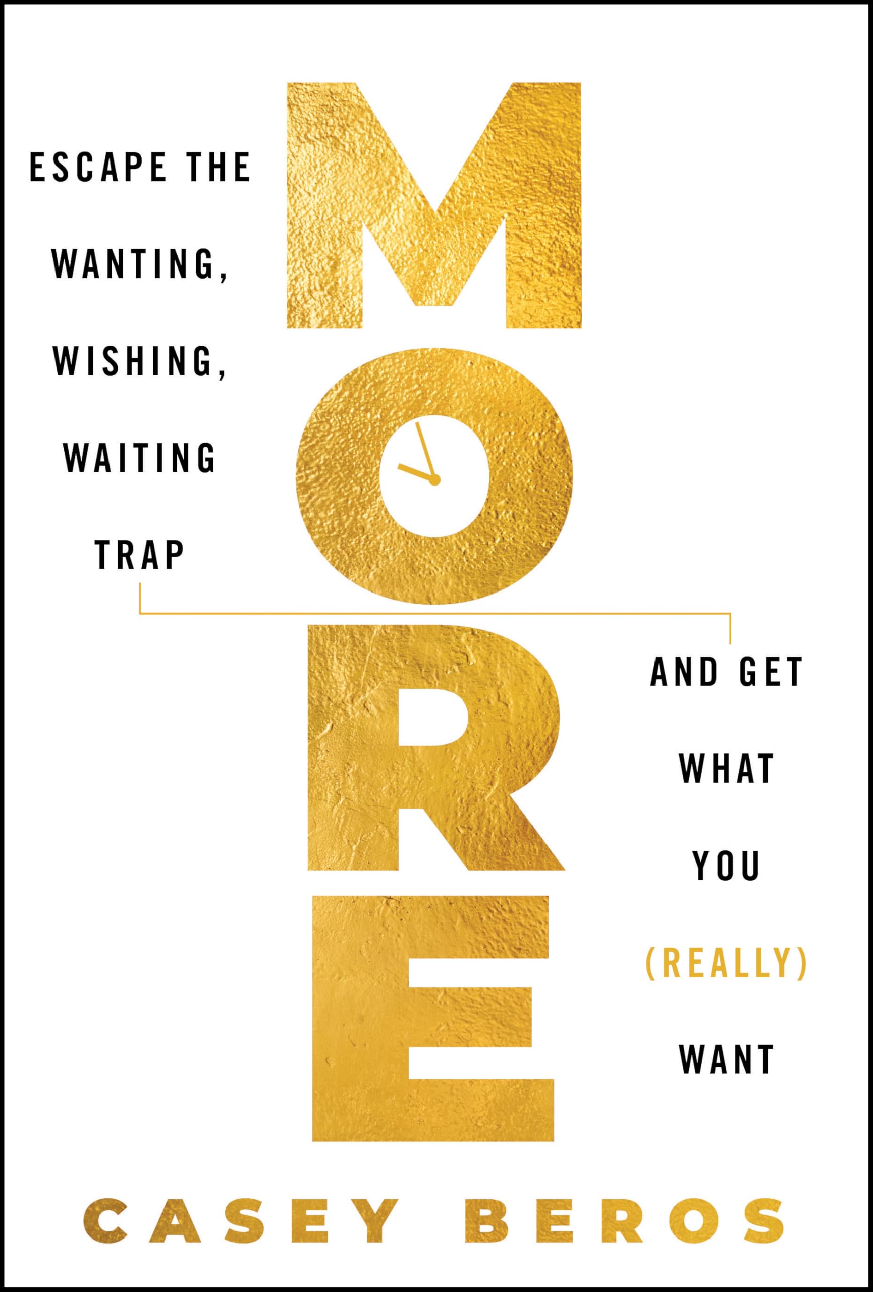 More: Escape the Wanting, Wishing, Waiting Trap and Get What You (Really) Want