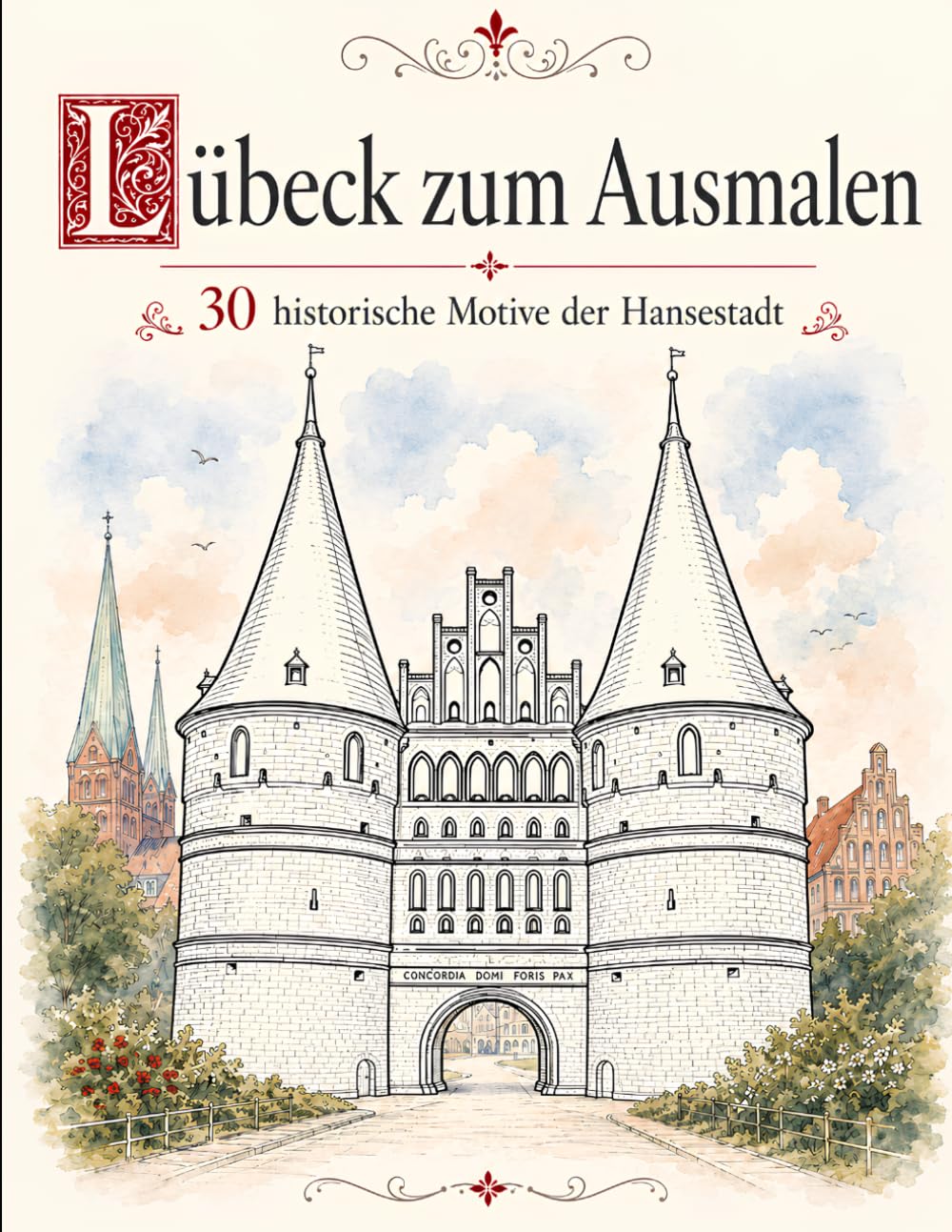 Lübeck zum Ausmalen: 30 historische Motive der Hansestadt (Malbücher - Teilweise coloriert)