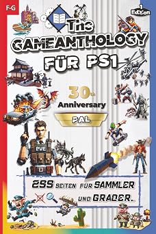 The Gameanthology f r PS1   Band 4 FG Das ultimative Buch & Grading Guide f r alle PS1-PAL-Spiele   die Enzyklop die f r Gaming-Sammler zum 30-j hrigen Jubil um der PlayStation 1.