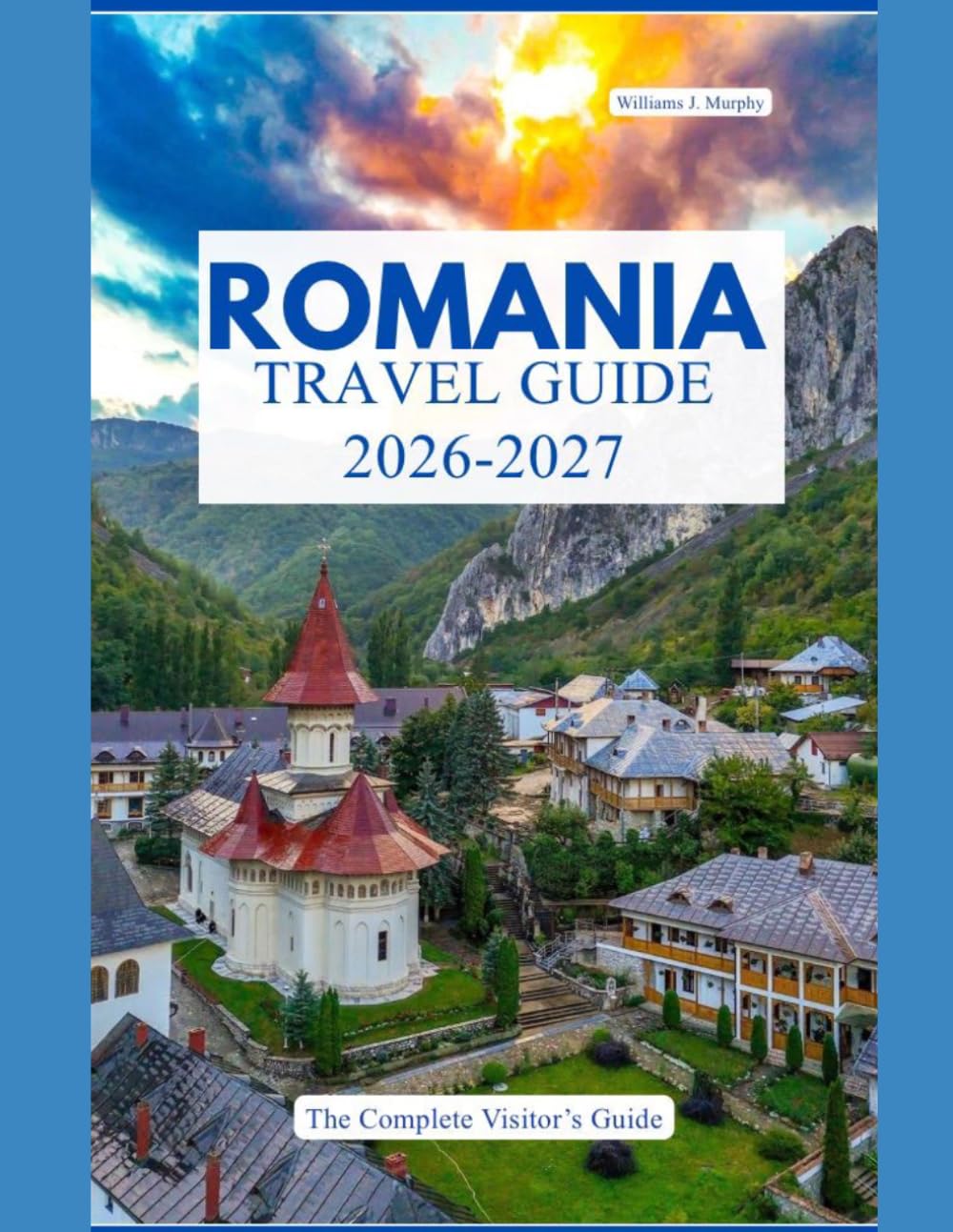 ROMANIA TRAVEL GUIDE 2026 – 2027: The Complete visitors Guide