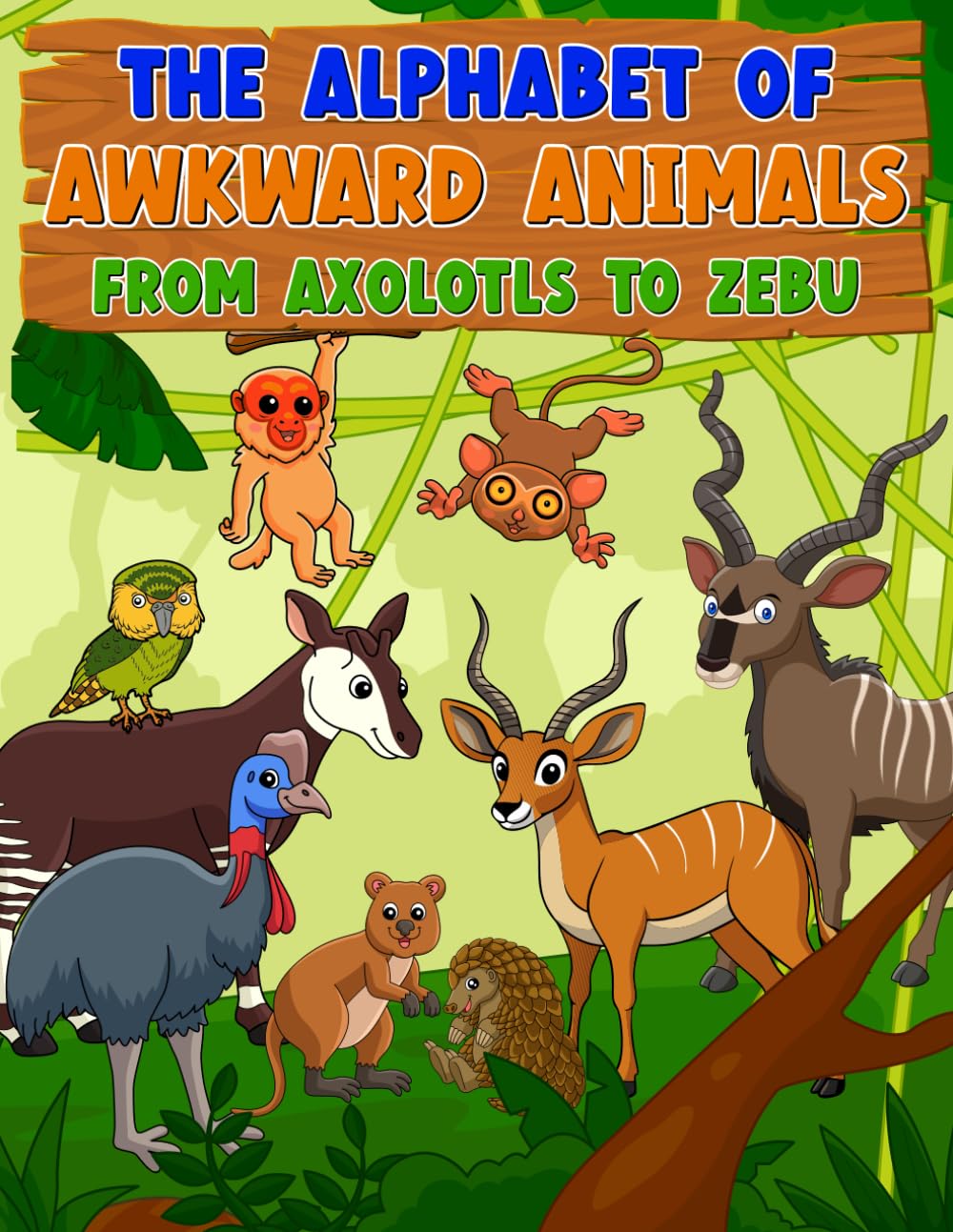 THE ALPHABET OF AWKWARD ANIMALS FROM AXALOTS TO ZEBU
