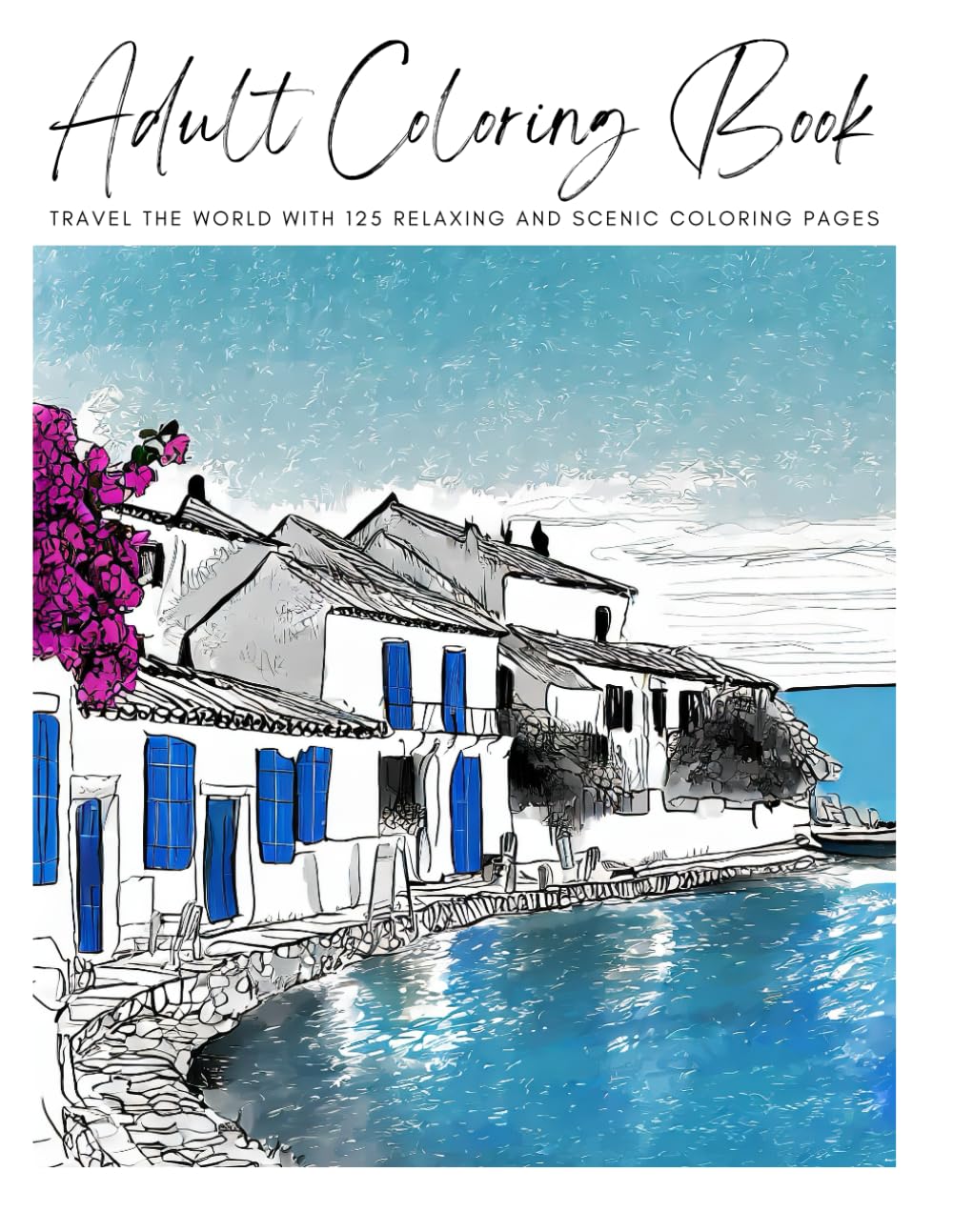 Adult Coloring Book: Travel the world with 125 relaxing and scenic coloring pages