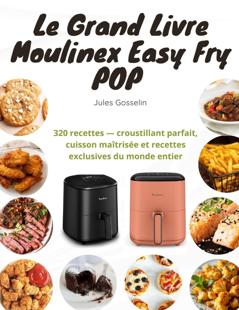 Le Grand Livre Moulinex Easy Fry POP: 320 recettes — croustillant parfait, cuisson maîtrisée et recettes exclusives du monde entier