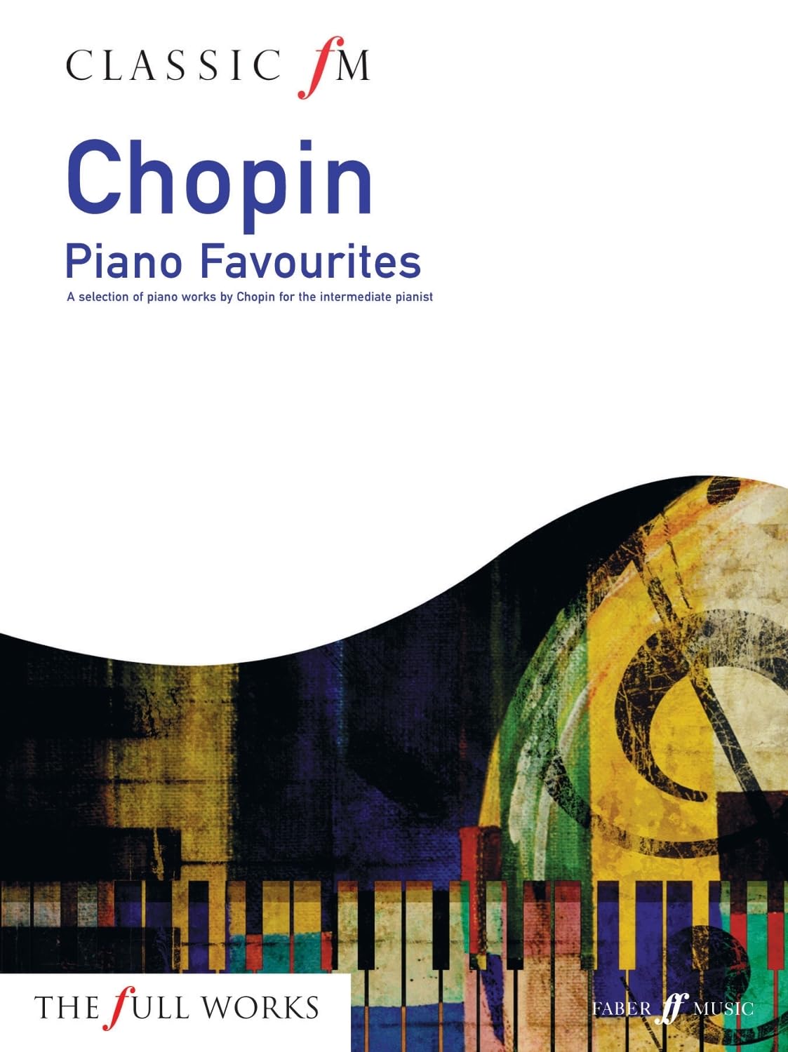 Classic FM: Chopin Piano Favourites (Piano Solo): A Selection of Piano Works by Chopin for the Intermediate Pianist