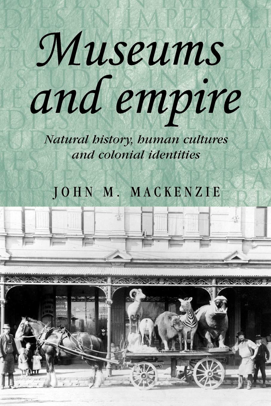 Museums and Empire: Natural History, Human Cultures and Colonial Identities: 76 (Studies in Imperialism)