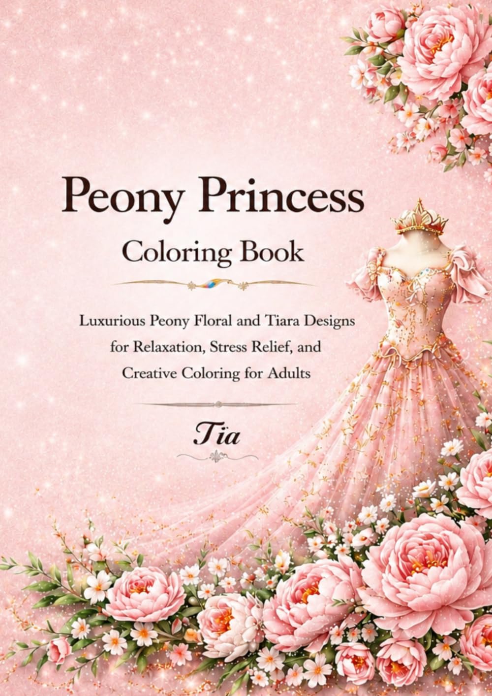 Peony Princess Coloring Book: Elegant Floral Princesses, Beautiful Peony Gardens and Relaxing Fantasy Coloring Pages for Adults (Floreveil Princess Coloring Series)