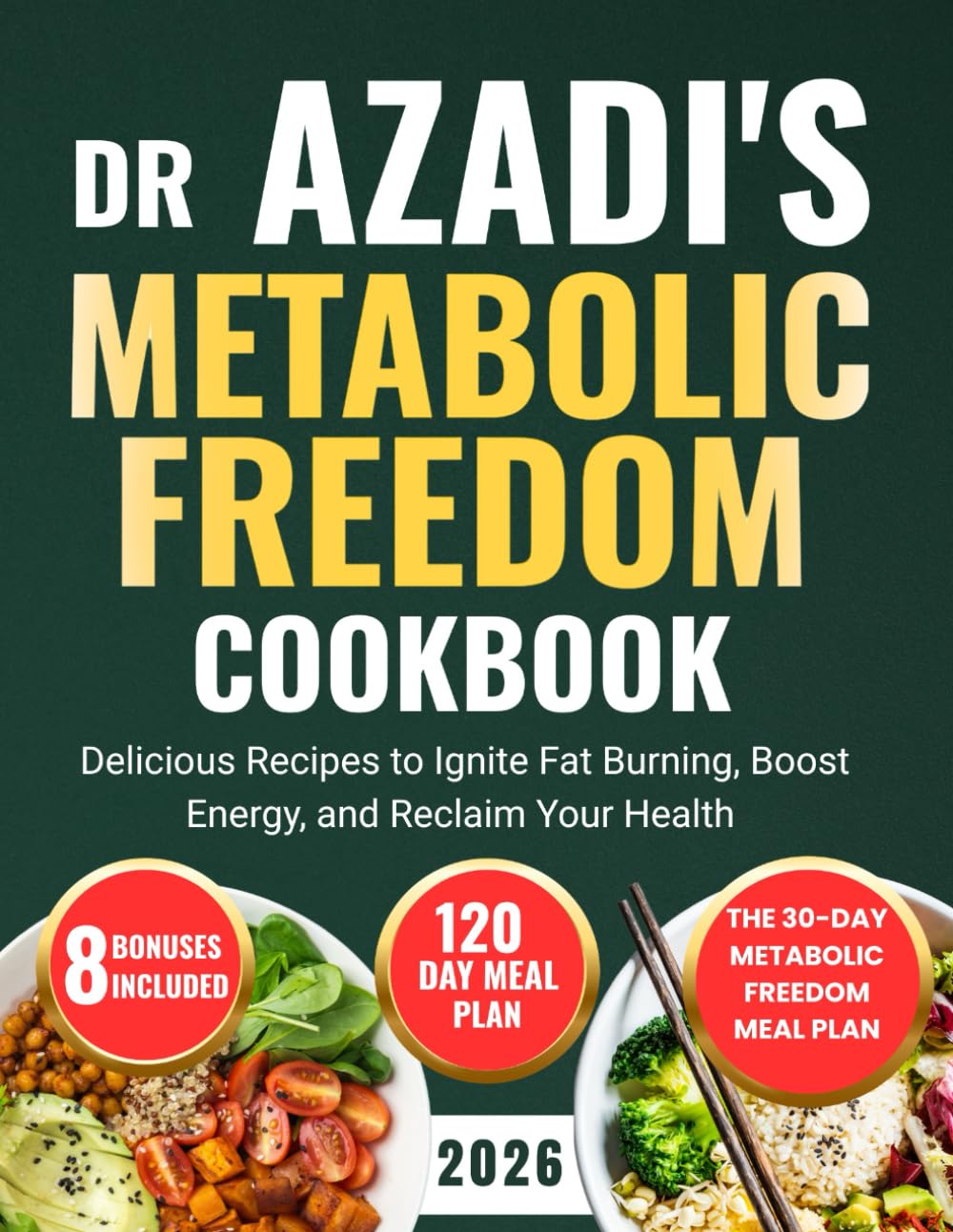 DR Azadi's Metabolic Freedom Cookbook: Delicious Recipes to Ignite Fat Burning, Boost Energy, and Reclaim Your Health