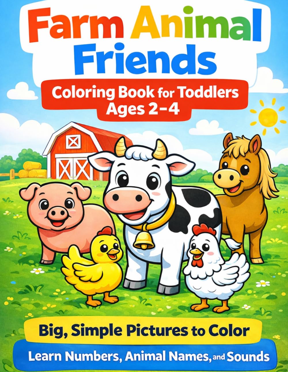 Farm Animal Friends Coloring Book for Toddlers Ages 2-4: Big, Simple pictures to Color and Learn Numbers, Animal Names, and Sounds (Little Ranch & Farm Coloring Book Series)