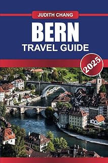 BERN Travel Guide 2025: Explore the UNESCO-Listed Old Town, Medieval Architecture, and Picturesque Aare River Views.