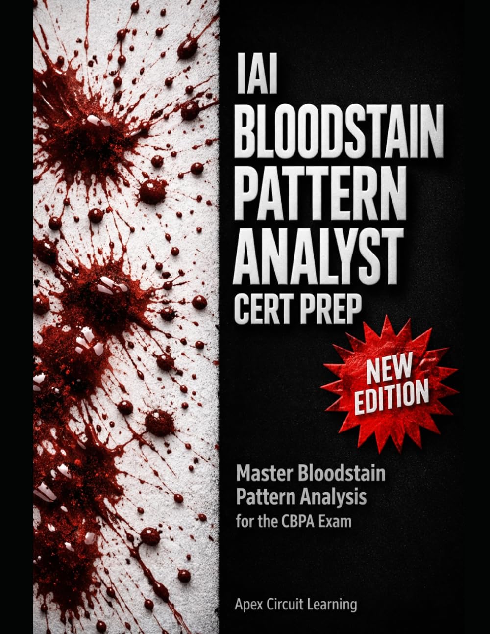 IAI Bloodstain Pattern Analyst Certification Prep: Master Bloodstain Pattern Analysis for the Certified Bloodstain Pattern Analyst (CBPA) Exam