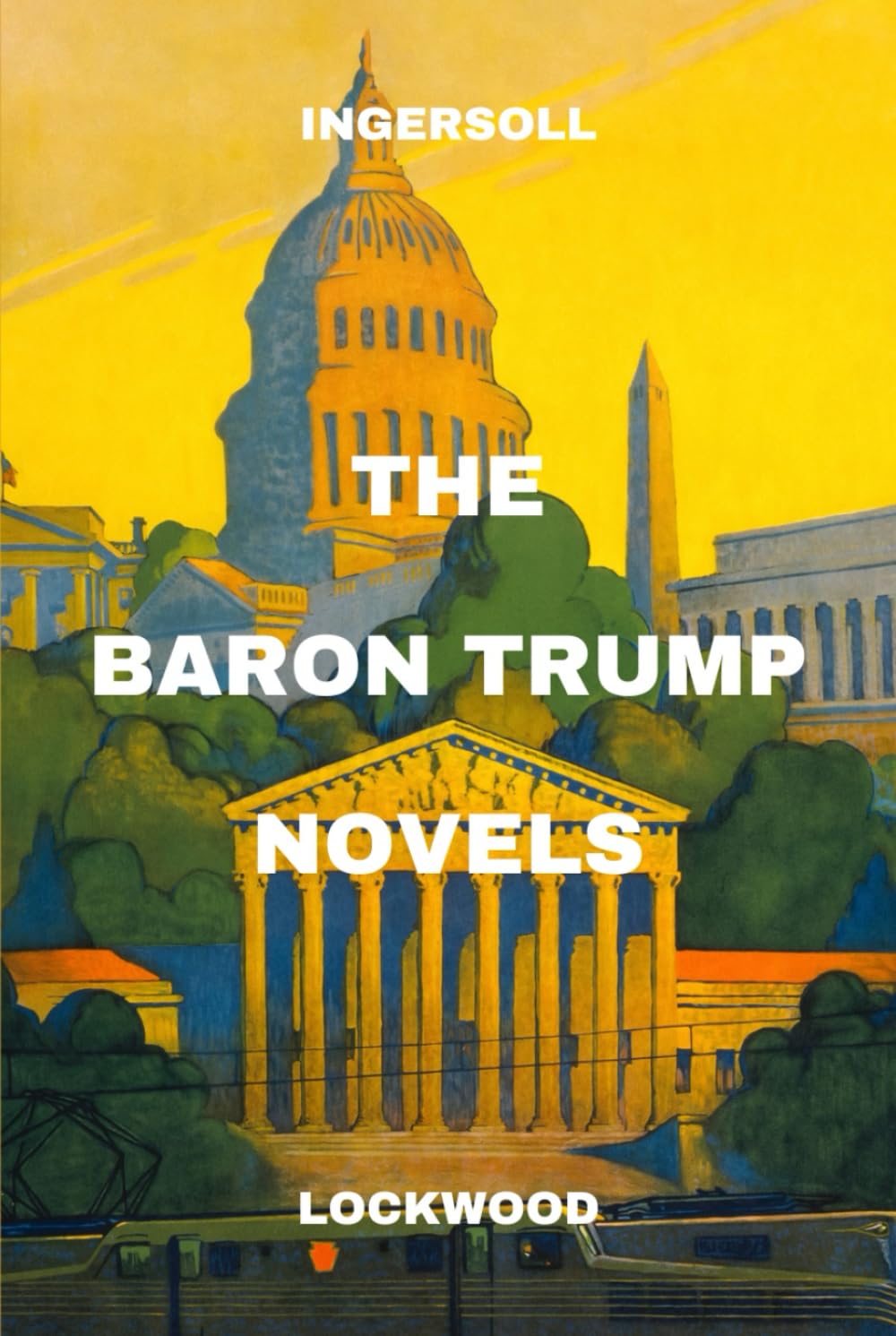 The Baron Trump Novels: Travels and Adventures of Little Baron Trump and His Wonderful Dog Bulger, Baron Trump’s Marvellous Underground Journey, and 1900 (or, The Last President)