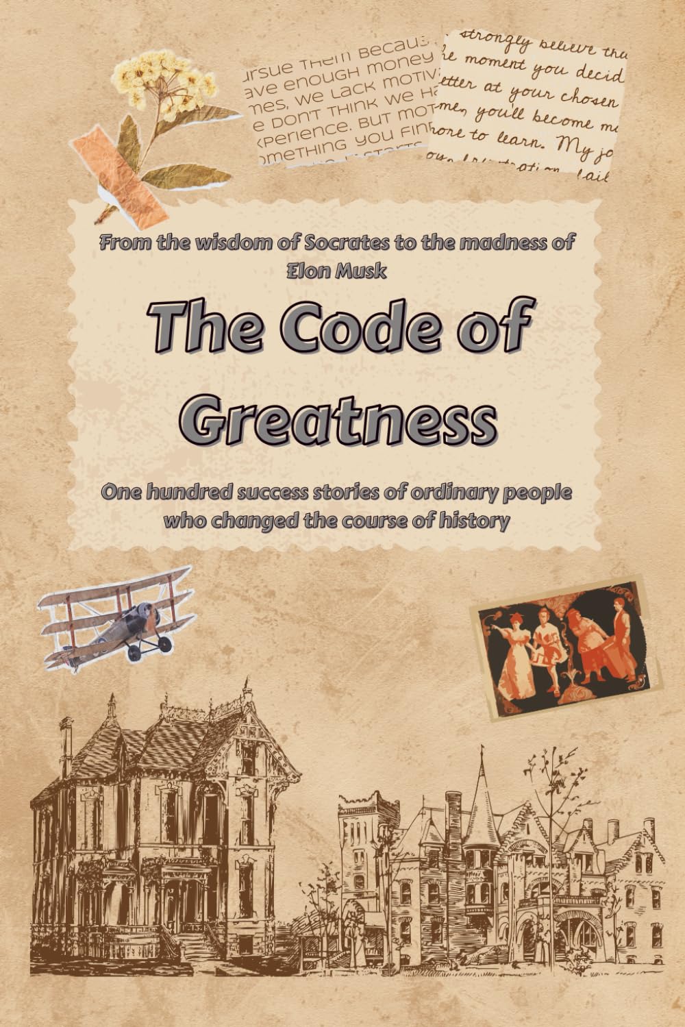The code of greatness: One hundred success stories of ordinary people who changed the course of history