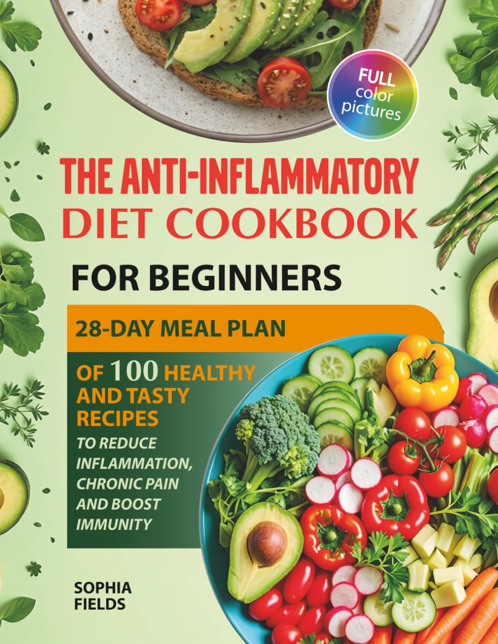 The Anti-Inflammatory Diet Cookbook for Beginners: 28-Day Meal Plan Of 100 Healthy And Tasty Recipes To Reduce Inflammation, Chronic Pain And Boost Immunity