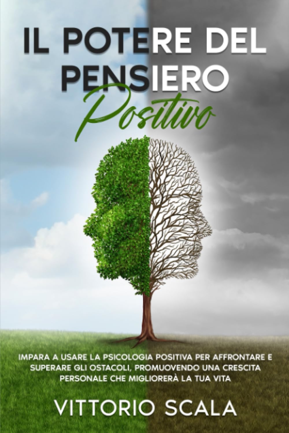 Il Potere del Pensiero Positivo: Impara a Usare la Psicologia Positiva per Affrontare e Superare gli Ostacoli, Promuovendo una Crescita Personale che ... di un profondo benessere mentale e fisico)