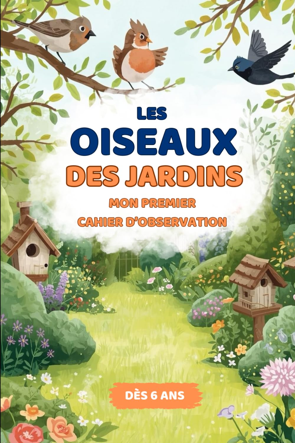 Les oiseaux des jardins de France - Cahier d’observation pour enfants, observer, reconnaître et dessiner dès 6 ans (Vivre Dehors)