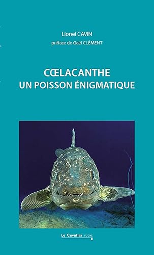 Coelacanthe. Un poisson énigmatique: Un poisson énigmatique