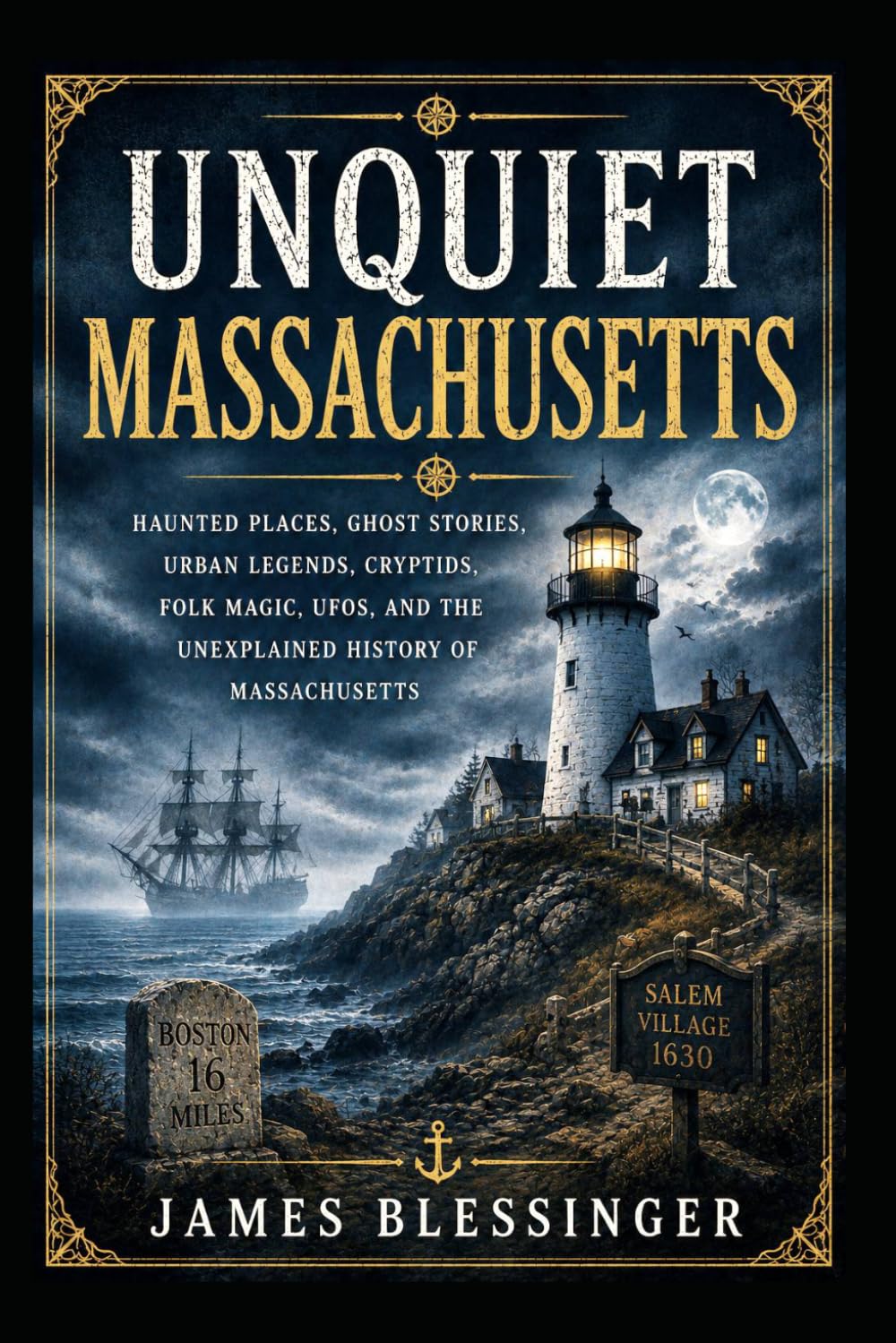Unquiet Massachusetts: Haunted Places, Ghosts Stories, Urban Legends, Cryptids, Folk Magic, UFOs, and the Unexplained History of Massachusetts (Unquiet America: A Paranormal Folklore Series)