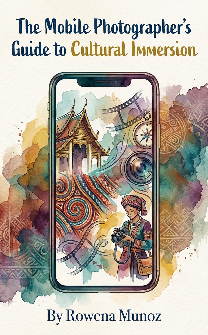 The Mobile Photographer’s Guide to Cultural Immersion: Capturing Authentic Portraits and Scenes with Your Smartphone: Ethics, Storytelling, and Apps for the Budget Traveler