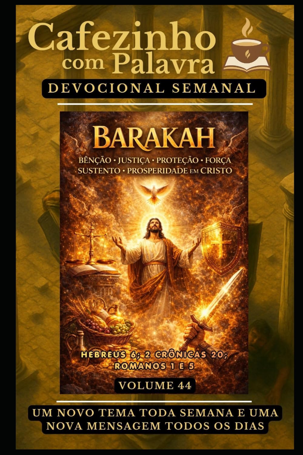 Cafezinho com Palavra – Devocional Semanal – Volume 44: BARAKAH: BÊNÇÃO, JUSTIÇA, PROTEÇÃO, FORÇA, SUSTENTO E PROSPERIDADE EM CRISTO (Cafezinho com Palavra – Devocional de 52 Semanas)