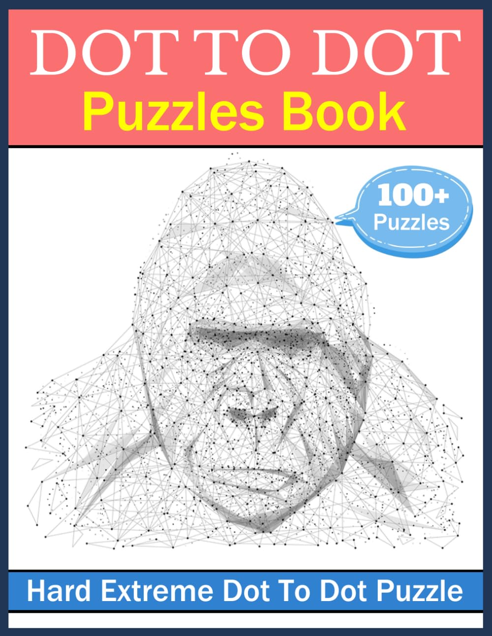 100 Dot to Dot Puzzles Book for Adults: Large Print Hard Extreme Adult Dot to Dot Books With Extreme Puzzle Challenges for Relieve Stress
