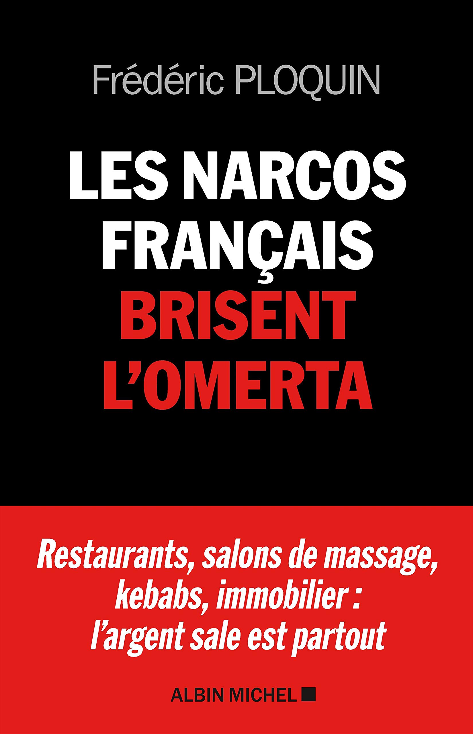Les Narcos français brisent l'omerta: Restaurants, salons de massage, kebabs, banque, immobilier : l'argent sale est partout