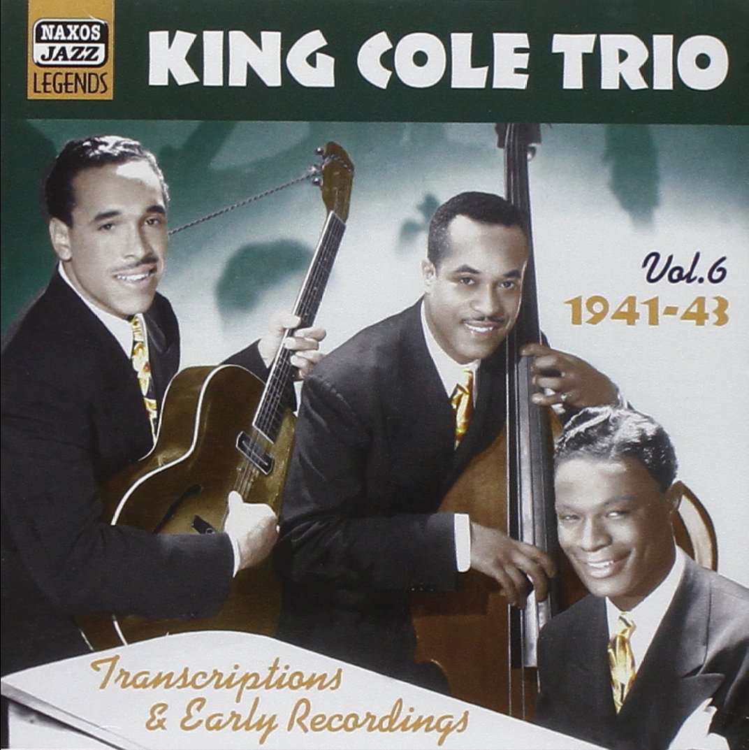 KING COLE TRIO: Transcriptions and Early Recordings, Vol. 6