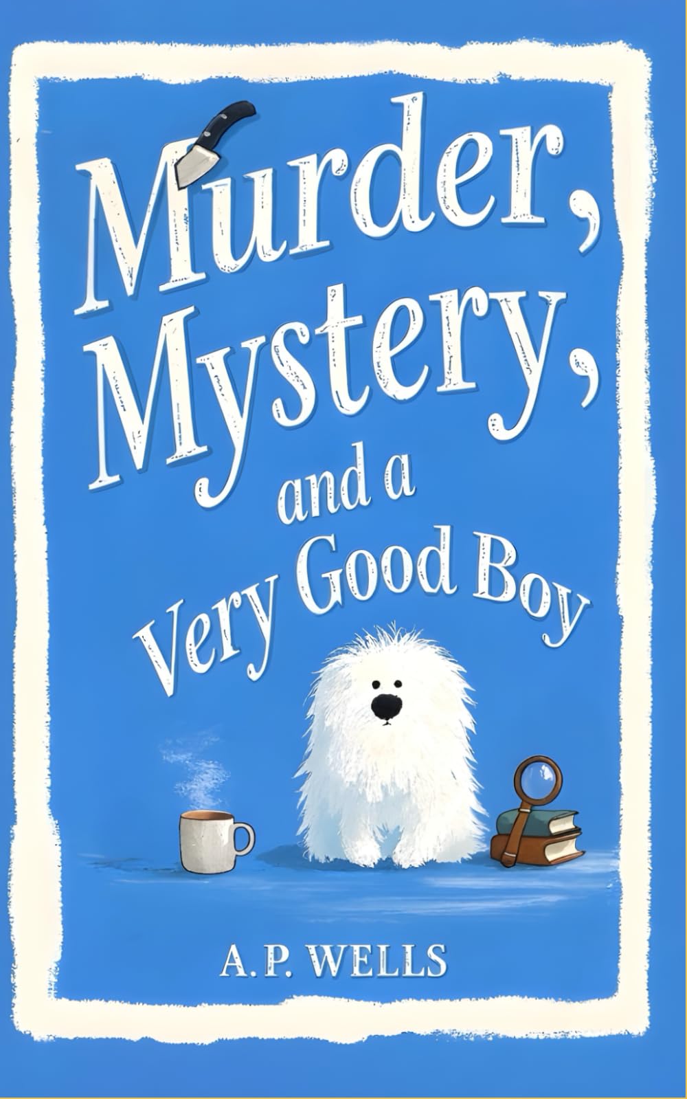 Murder, Mystery, and a Very Good Boy: A Small Town Cozy Murder Mystery (A Hazel Winslow Cozy Murder Mystery)